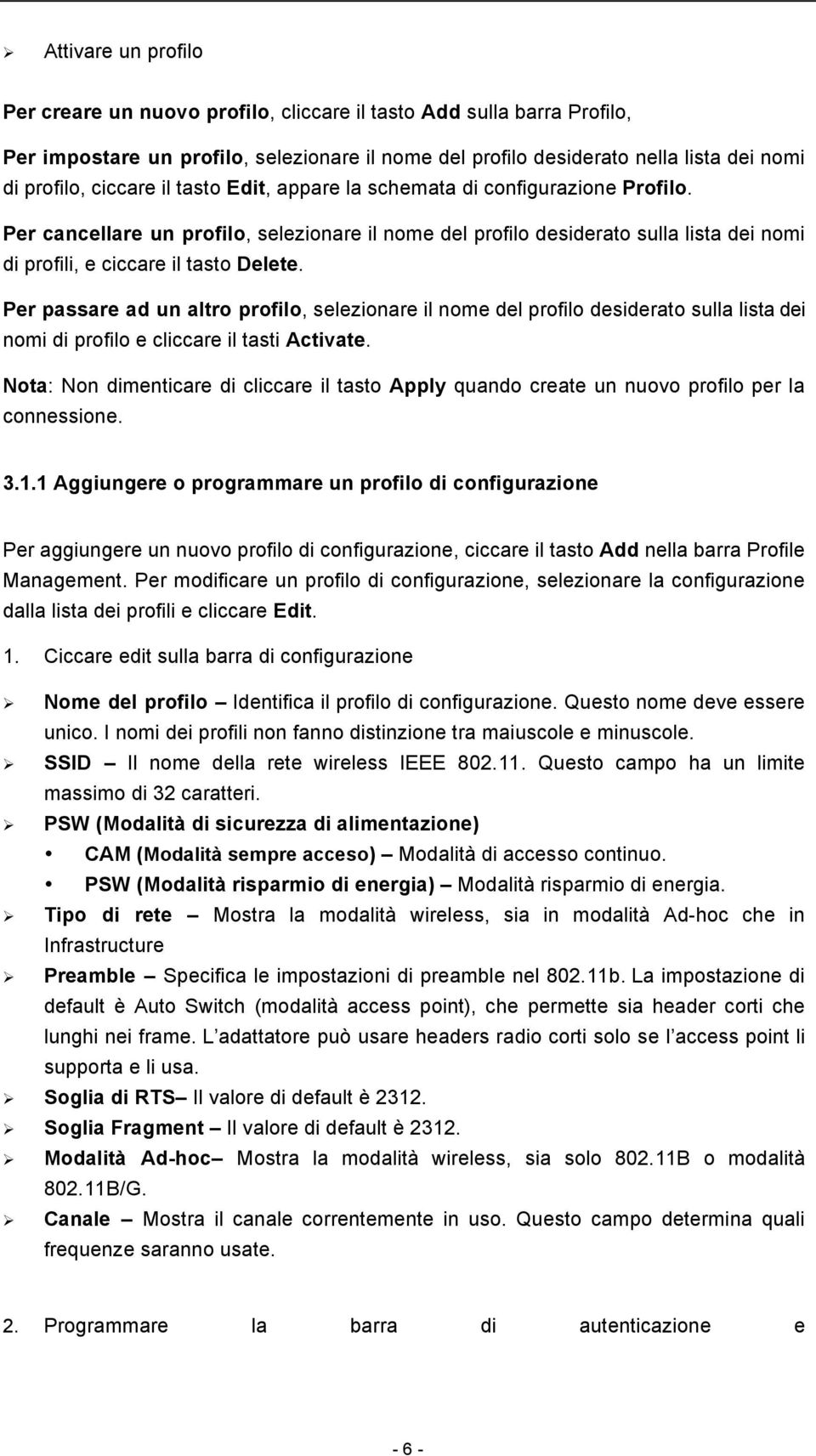 Per passare ad un altro profilo, selezionare il nome del profilo desiderato sulla lista dei nomi di profilo e cliccare il tasti Activate.