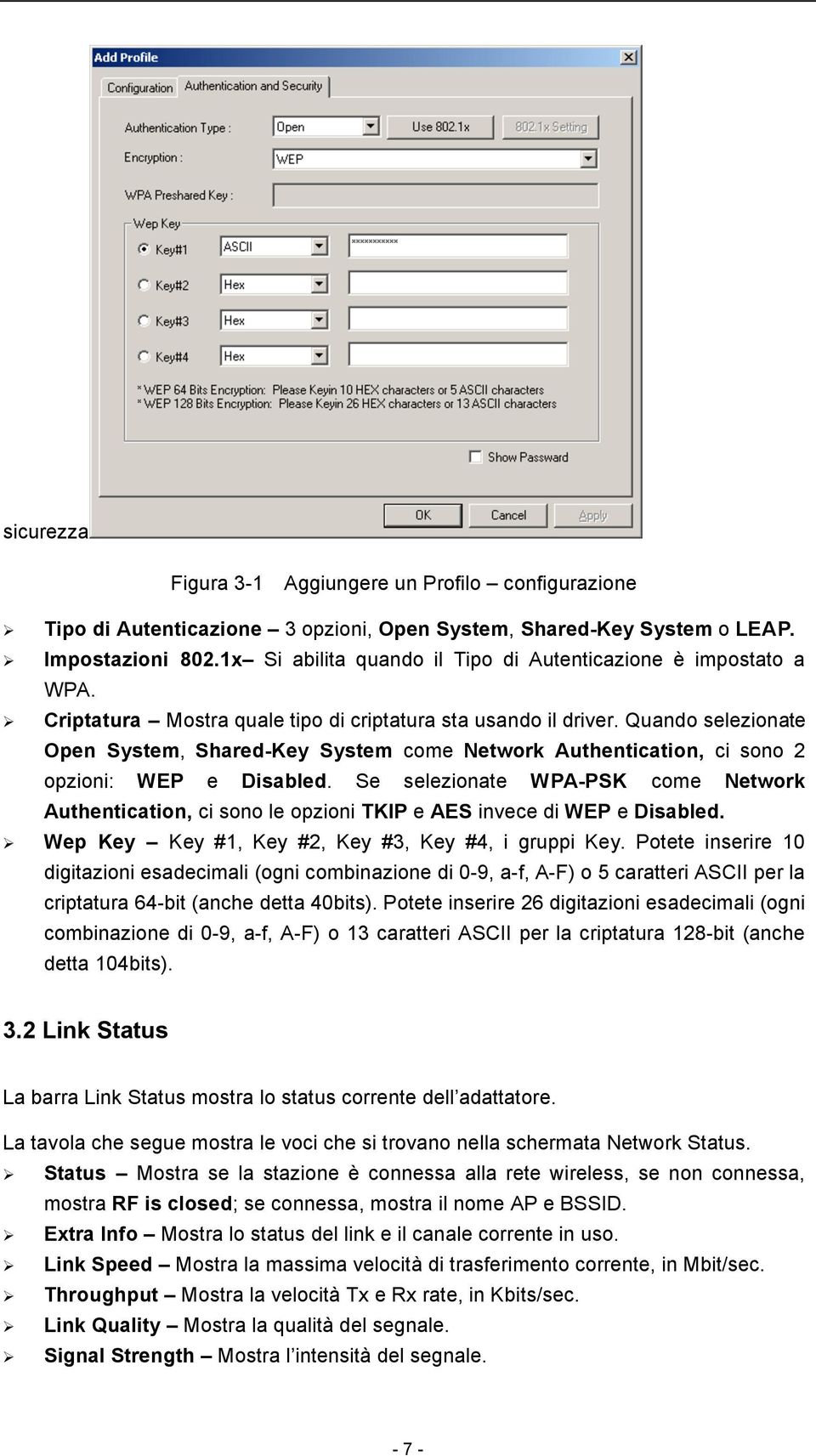 Quando selezionate Open System, Shared-Key System come Network Authentication, ci sono 2 opzioni: WEP e Disabled.