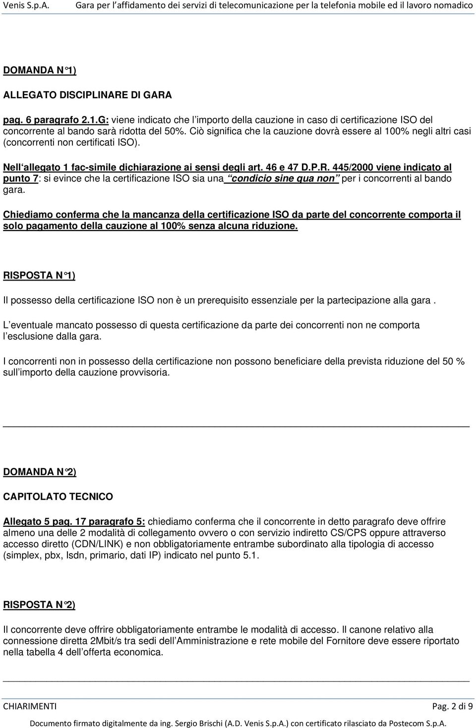 445/2000 viene indicato al punto 7: si evince che la certificazione ISO sia una condicio sine qua non per i concorrenti al bando gara.