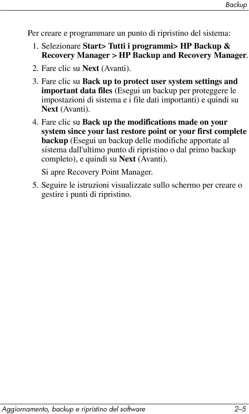 Fare clic su Back up to protect user system settings and important data files (Esegui un backup per proteggere le impostazioni di sistema e i file dati importanti) e quindi su Next (Avanti). 4.