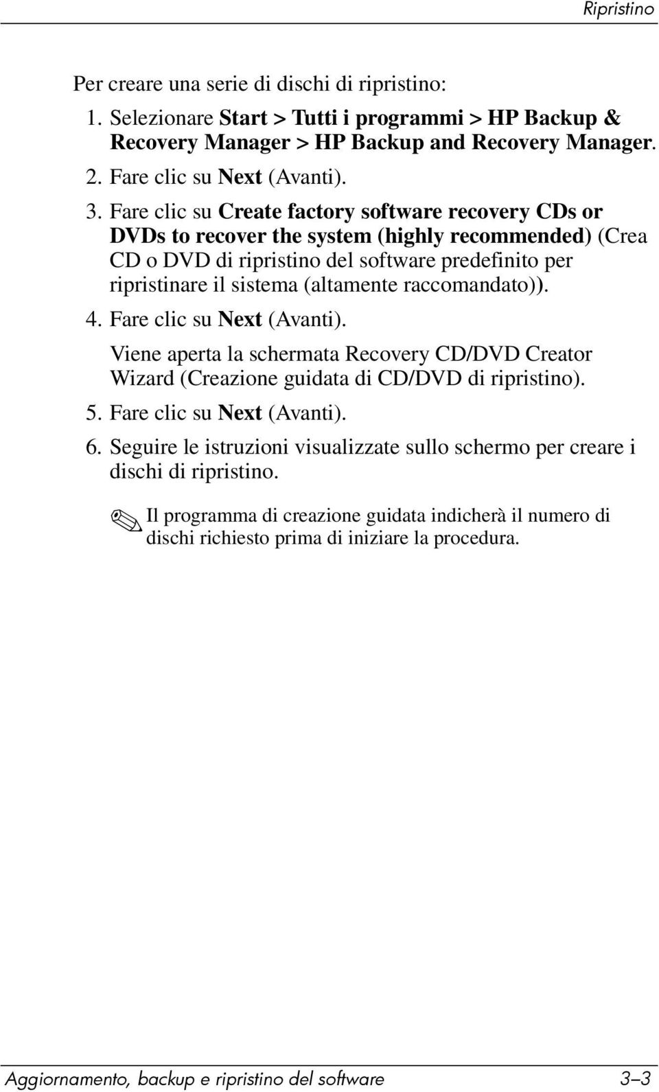 raccomandato)). 4. Fare clic su Next (Avanti). Viene aperta la schermata Recovery CD/DVD Creator Wizard (Creazione guidata di CD/DVD di ripristino). 5. Fare clic su Next (Avanti). 6.