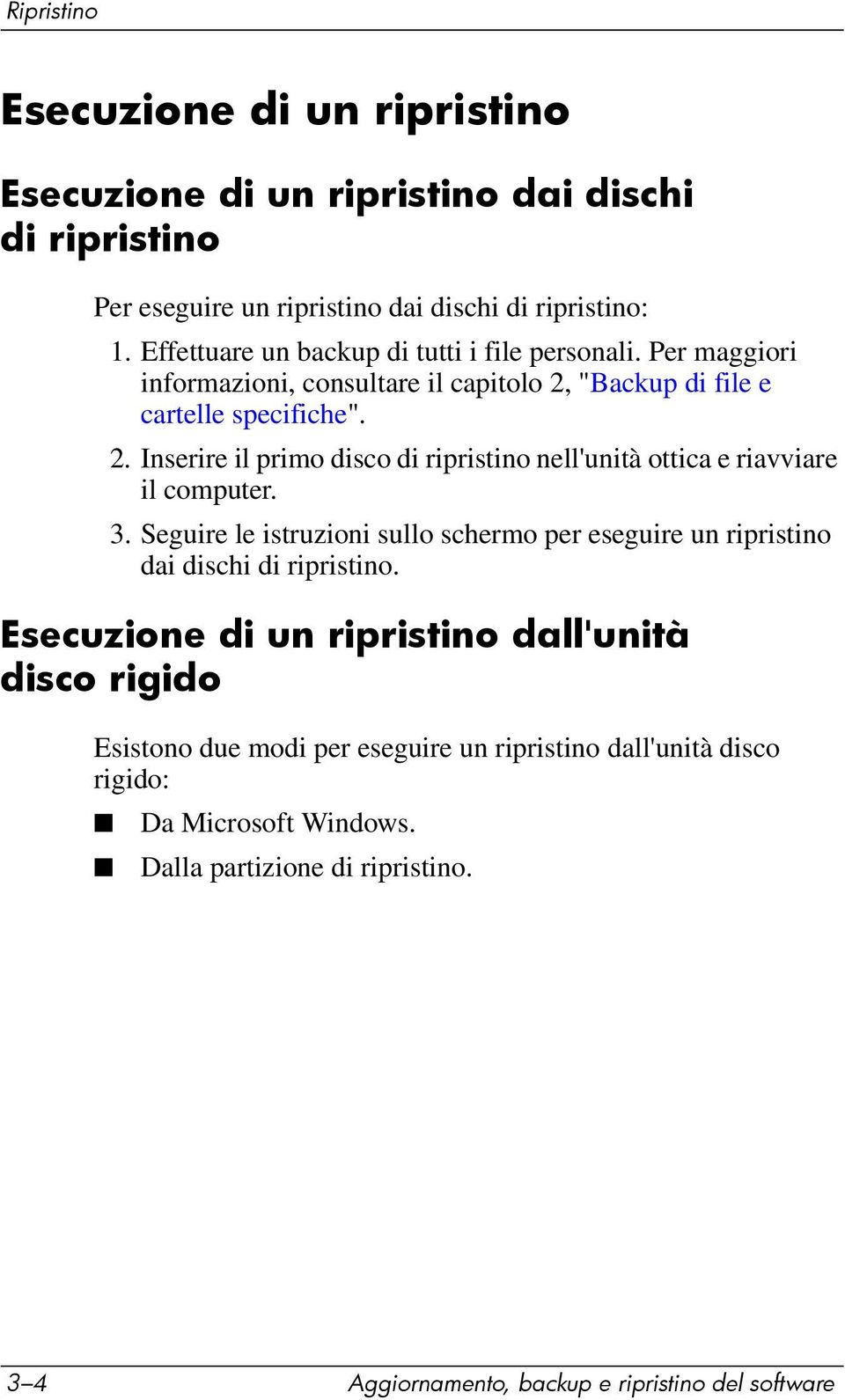 "Backup di file e cartelle specifiche". 2. Inserire il primo disco di ripristino nell'unità ottica e riavviare il computer. 3.