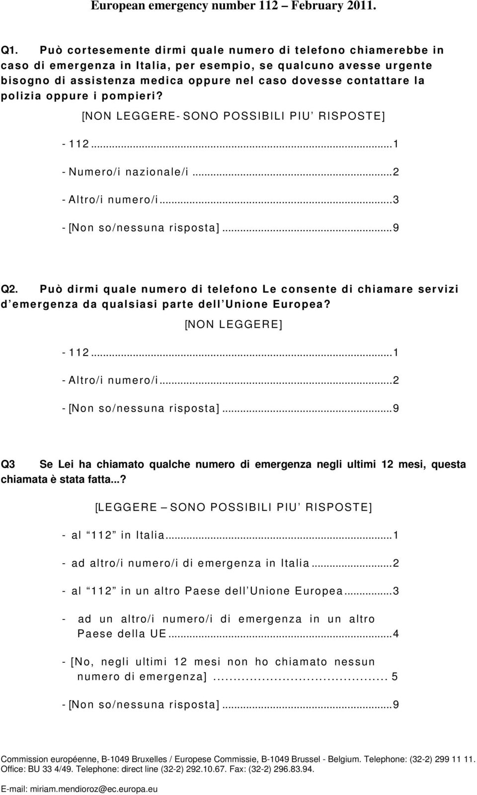 polizia oppure i pompieri? [NON LEGGERE- SONO POSSIBILI PIU RISPOSTE] - 112... 1 - Numero/i nazionale/i... 2 - Altro/i numero/i... 3 Q2.