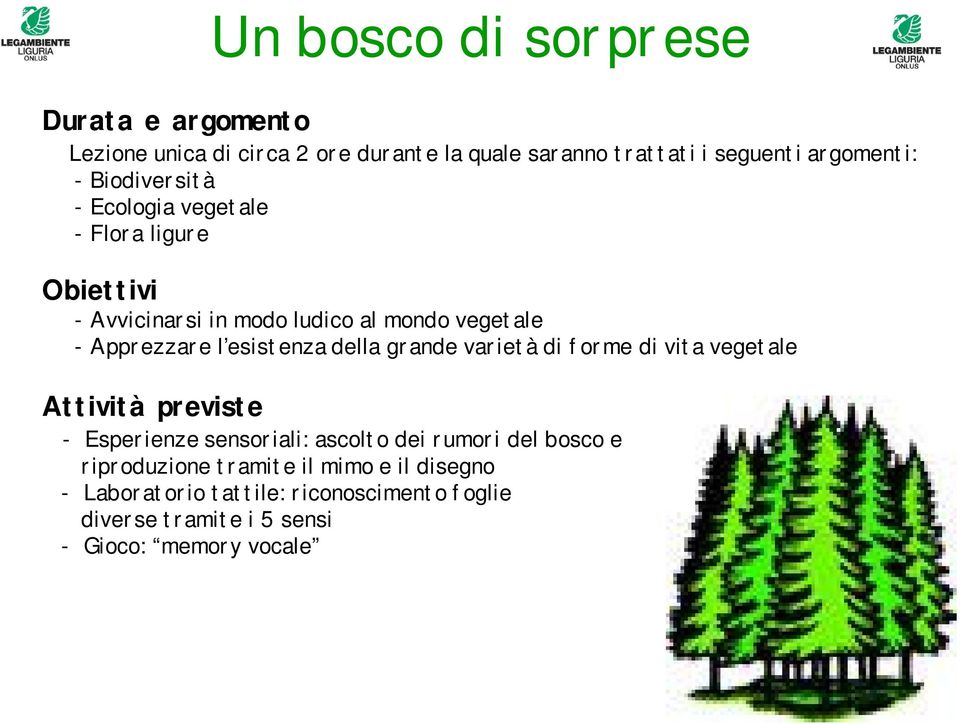 esistenza della grande varietà di forme di vita vegetale - Esperienze sensoriali: ascolto dei rumori del bosco e