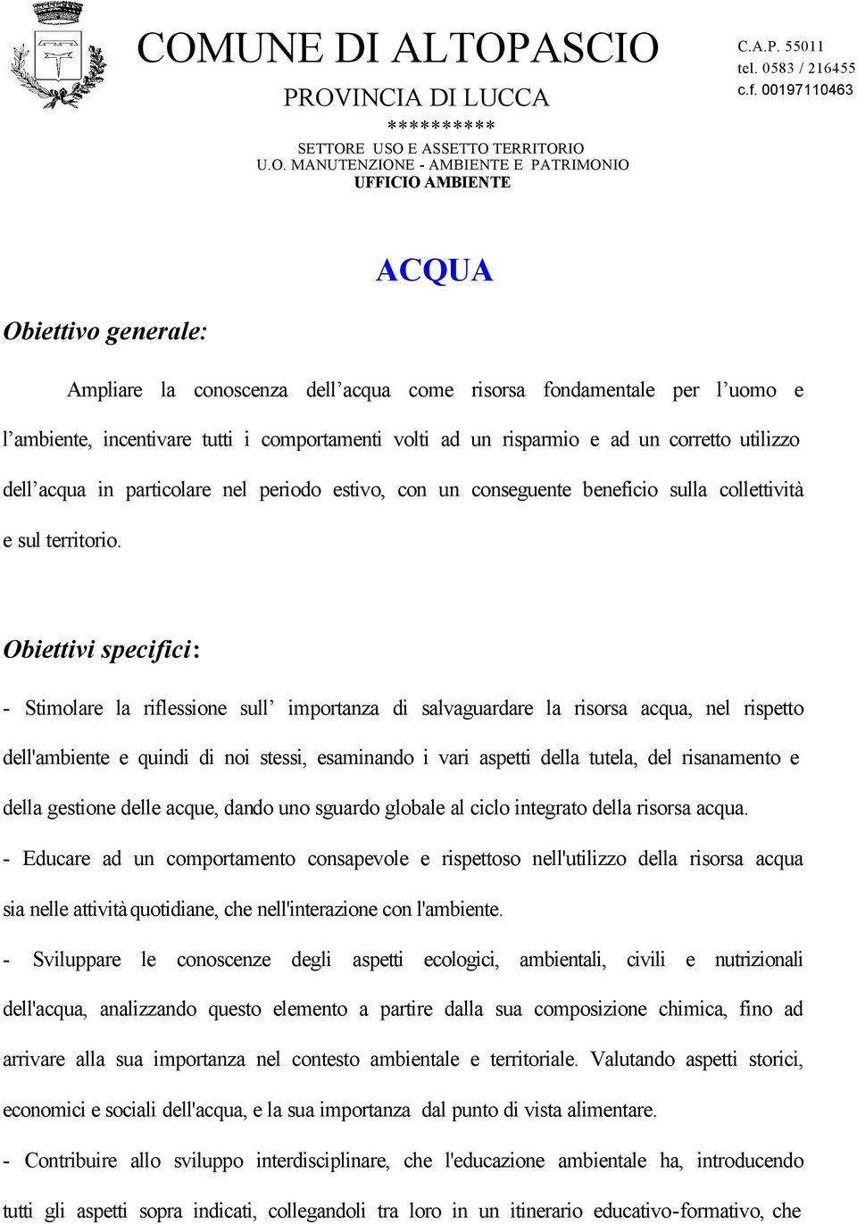 utilizzo dell acqua in particolare nel periodo estivo, con un conseguente beneficio sulla collettività e sul territorio.