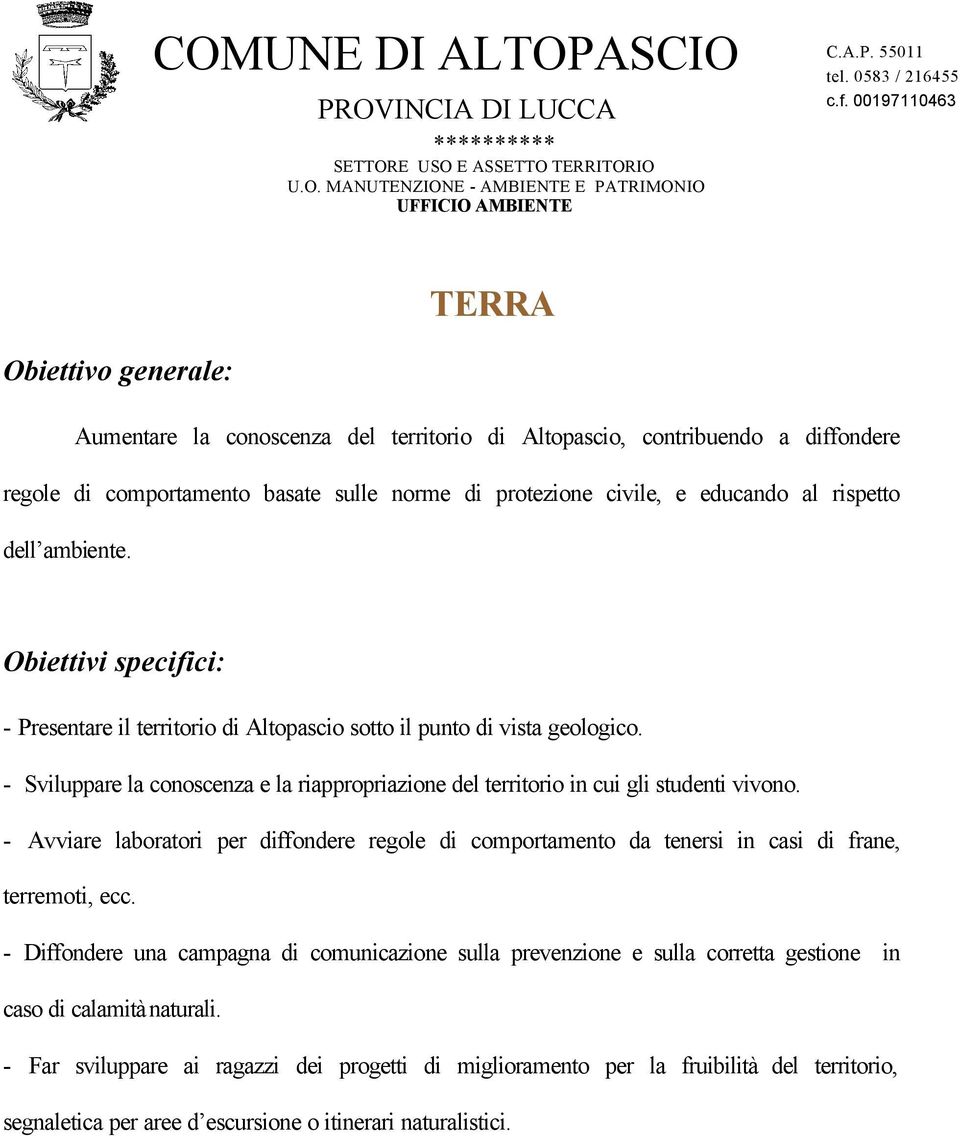 rispetto dell ambiente. Obiettivi specifici: - Presentare il territorio di Altopascio sotto il punto di vista geologico.