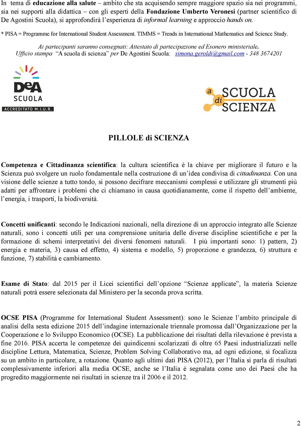 TIMMS = Trends in International Mathematics and Science Study. Ai partecipanti saranno consegnati: Attestato di partecipazione ed Esonero ministeriale.