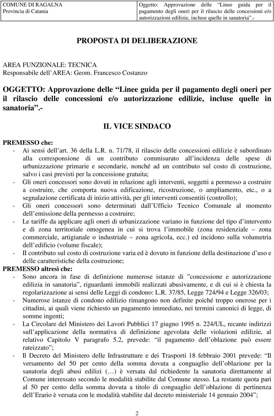 - IL VICE SINDACO PREMESSO che: - Ai sensi dell art. 36 della L.R. n.