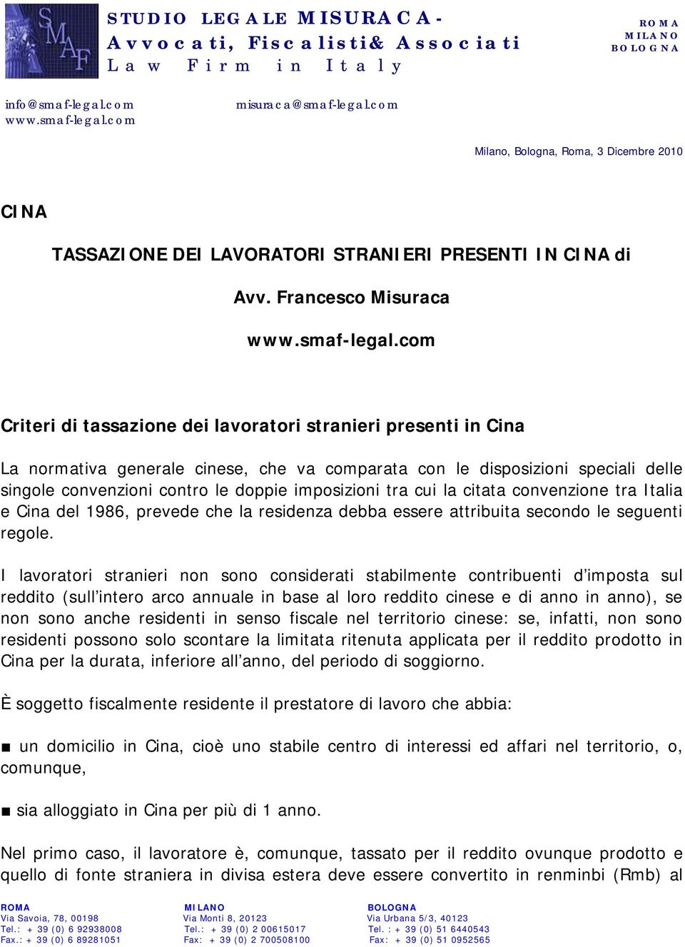 doppie imposizioni tra cui la citata convenzione tra Italia e Cina del 1986, prevede che la residenza debba essere attribuita secondo le seguenti regole.