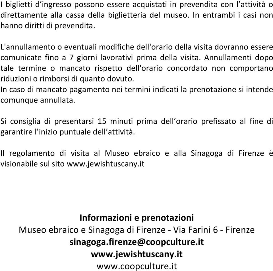 Annullamenti dopo tale termine o mancato rispetto dell'orario concordato non comportano riduzioni o rimborsi di quanto dovuto.