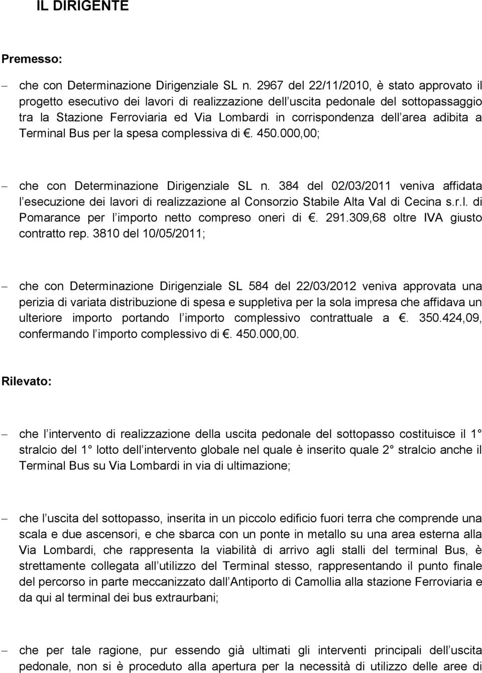 area adibita a Terminal Bus per la spesa complessiva di. 450.000,00; che con Determinazione Dirigenziale SL n.