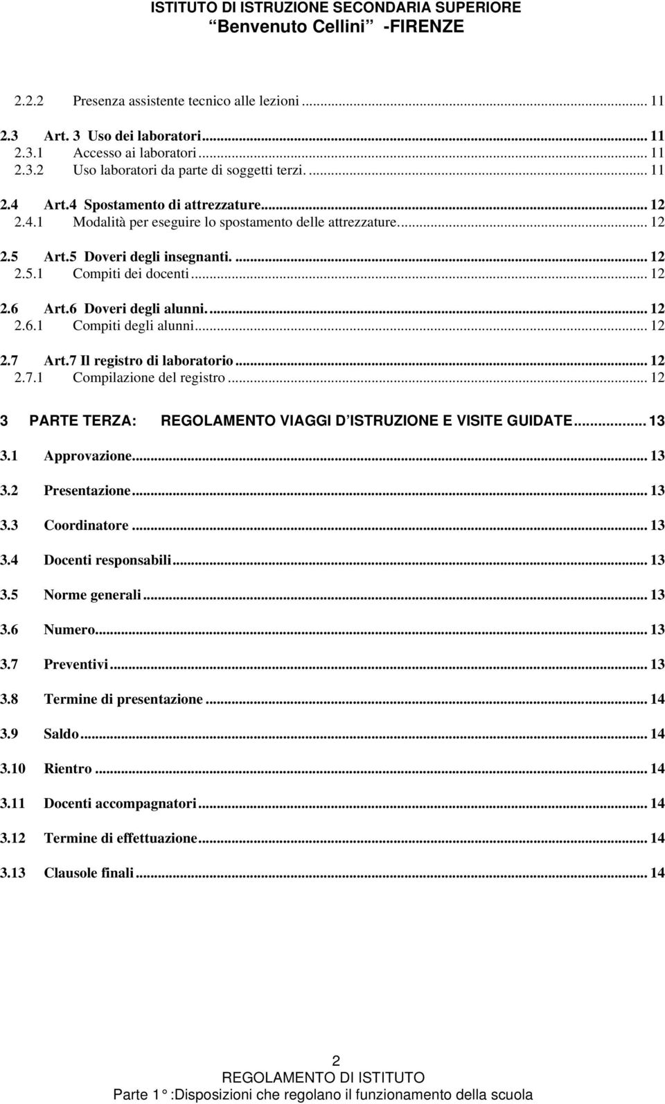 6 Doveri degli alunni... 12 2.6.1 Compiti degli alunni... 12 2.7 Art.7 Il registro di laboratorio... 12 2.7.1 Compilazione del registro.