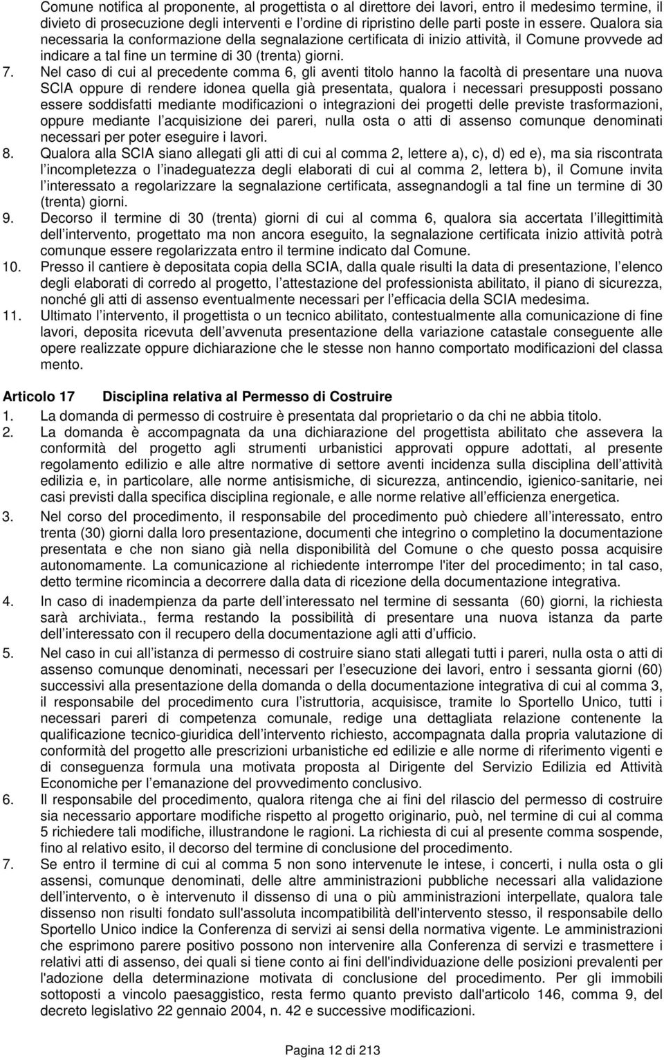 Nel caso di cui al precedente comma 6, gli aventi titolo hanno la facoltà di presentare una nuova SCIA oppure di rendere idonea quella già presentata, qualora i necessari presupposti possano essere