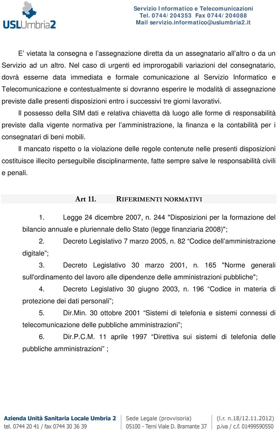 esperire le modalità di assegnazione previste dalle presenti disposizioni entro i successivi tre giorni lavorativi.