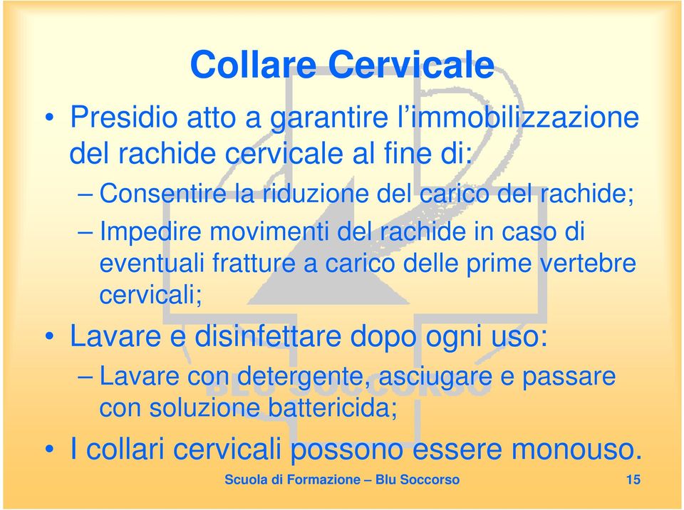 delle prime vertebre cervicali; Lavare e disinfettare dopo ogni uso: Lavare con detergente, asciugare e