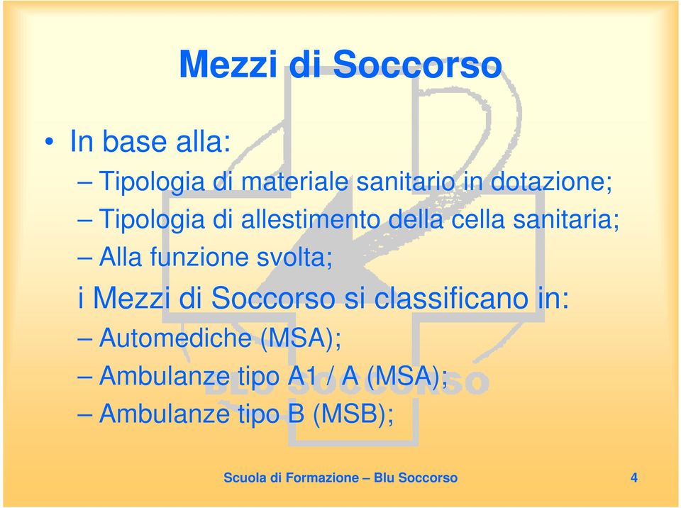 svolta; i Mezzi di Soccorso si classificano in: Automediche (MSA);