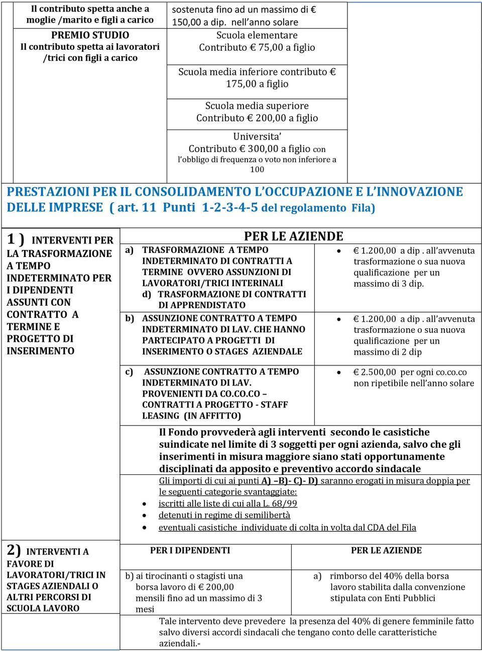 con l obbligo di frequenza o voto non inferiore a 100 PRESTAZIONI PER IL CONSOLIDAMENTO L OCCUPAZIONE E L INNOVAZIONE DELLE IMPRESE ( art.