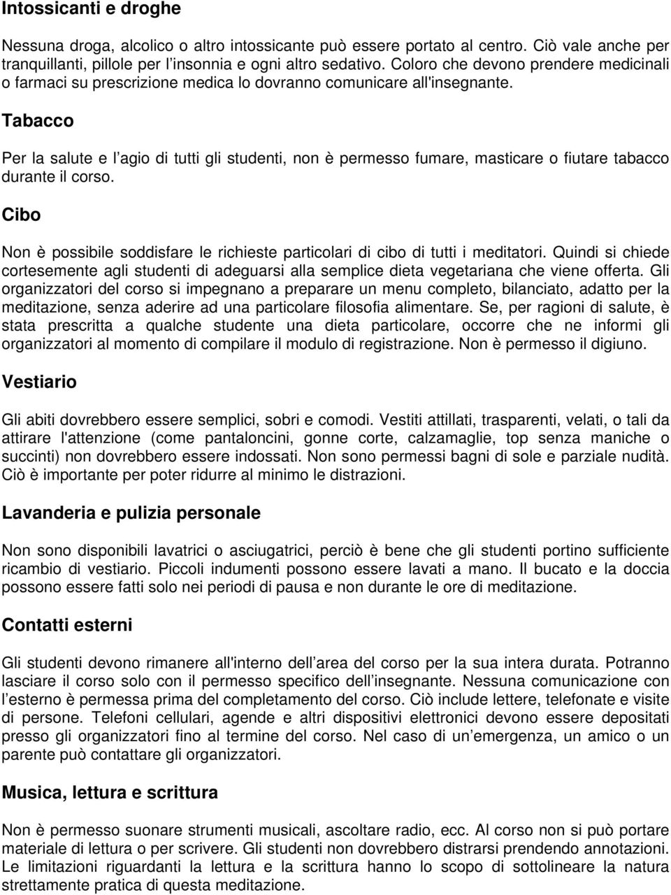 Tabacco Per la salute e l agio di tutti gli studenti, non è permesso fumare, masticare o fiutare tabacco durante il corso.