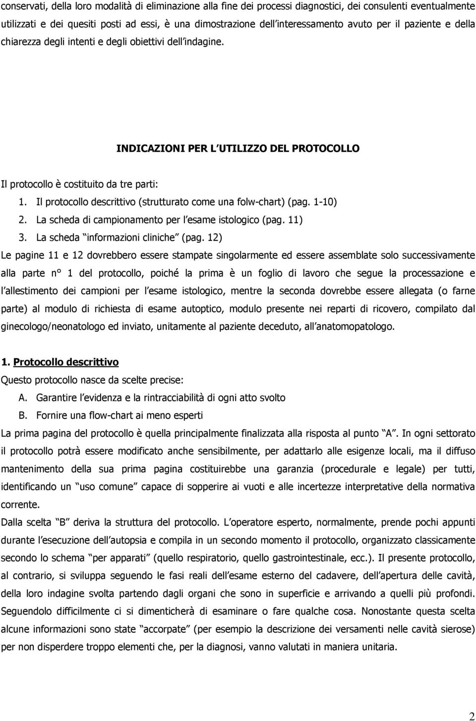 Il protocollo descrittivo (strutturato come una folw-chart) (pag. 1-10) 2. La scheda di campionamento per l esame istologico (pag. 11) 3. La scheda informazioni cliniche (pag.