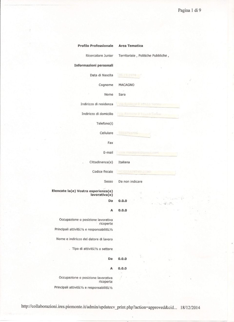 Elencate la(el Vostra esperienia(e) lavorativa{ e) Da 0.0.0 A 0.0.0 Occupazione Principali o posizione lavorativa.