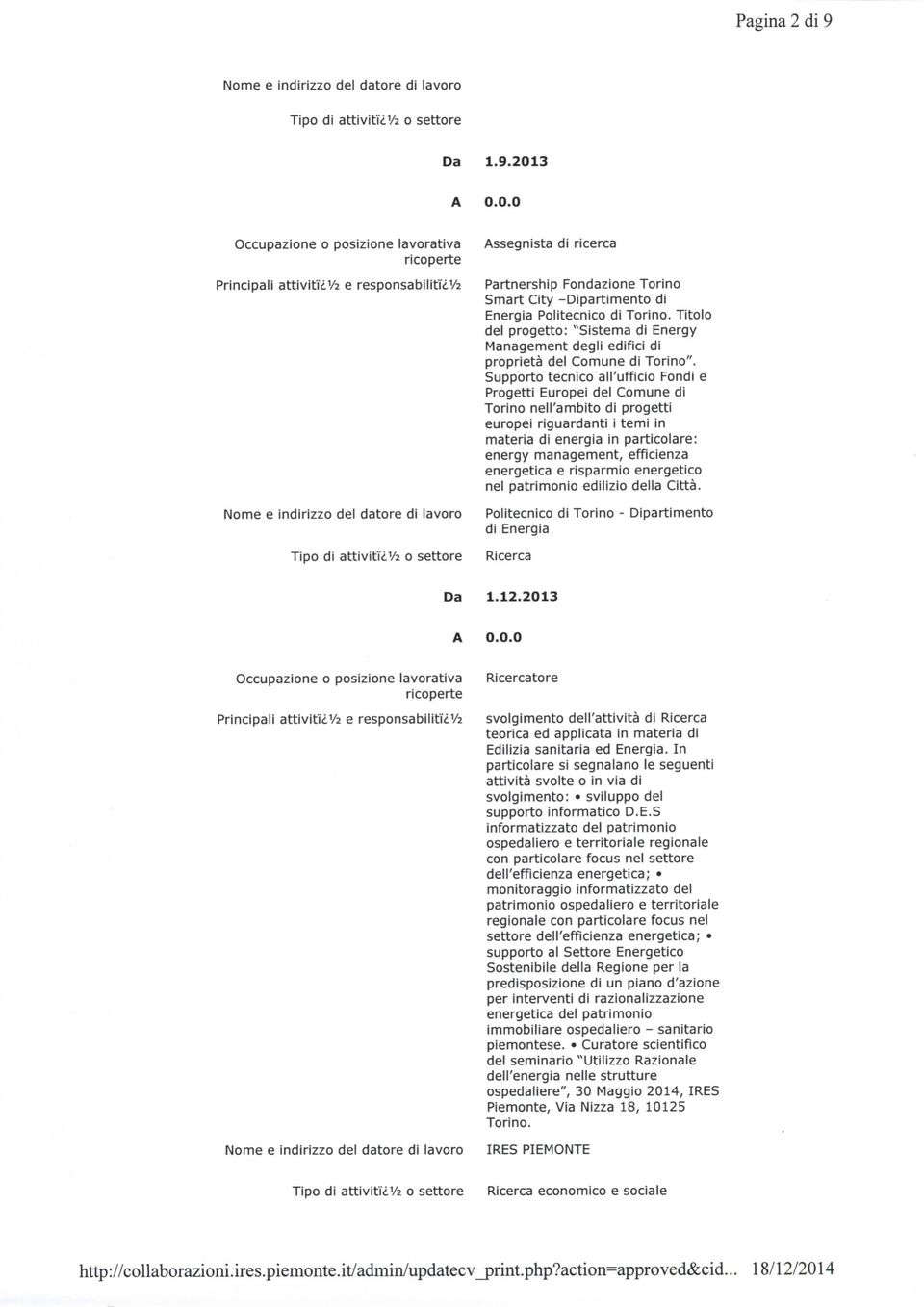 Supporto tecnico all'ufficio Fondi e Progetti Europei del Comune di Torino nell'ambito di progetti europei riguardanti i temi in materia di energia in particolare: energy management, efficienza