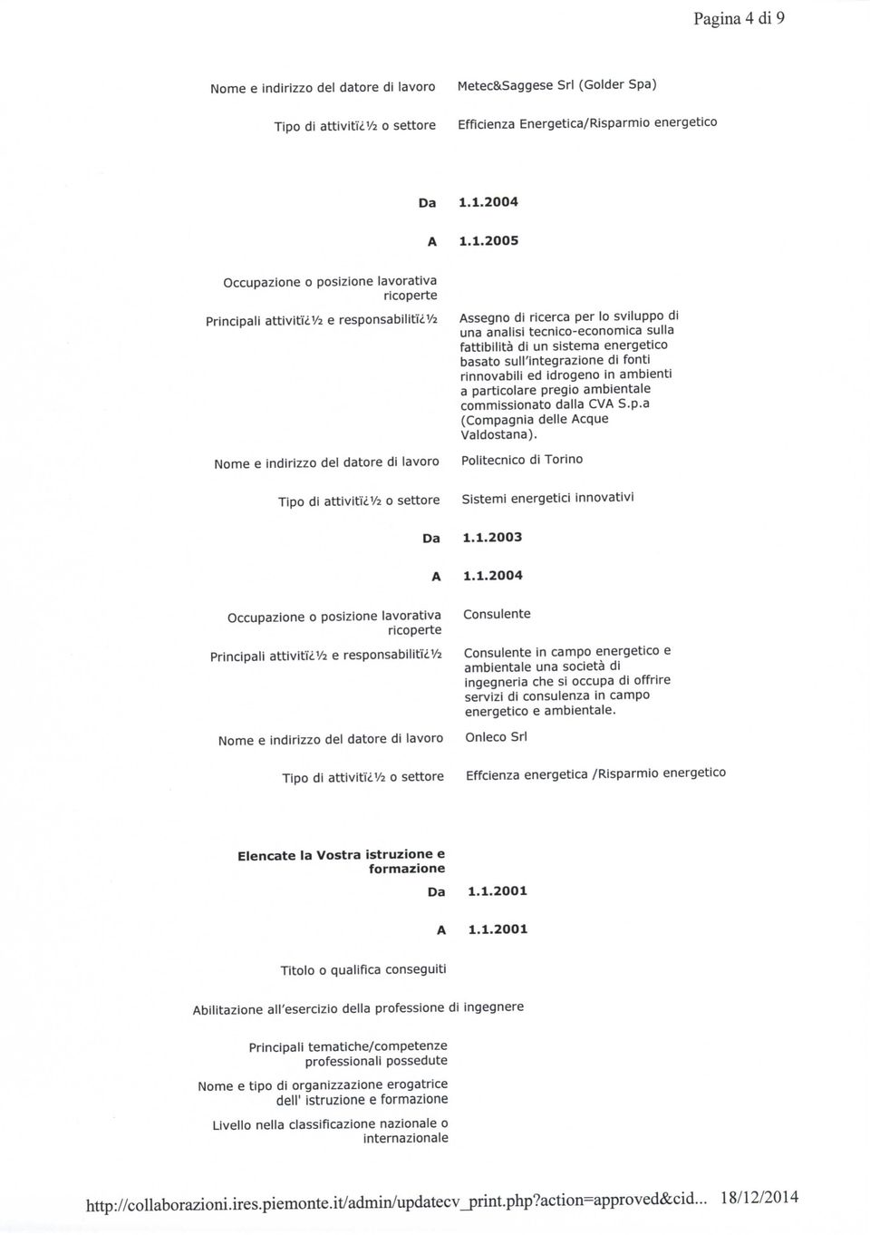 fonti rinnovabili ed idrogeno in ambienti a particolare pregio ambientale commissionato dalla CVA S.p.a (Compagnia delle Acque Valdostana). Politecnico di Torino Sistemi energetici innovativi 1.