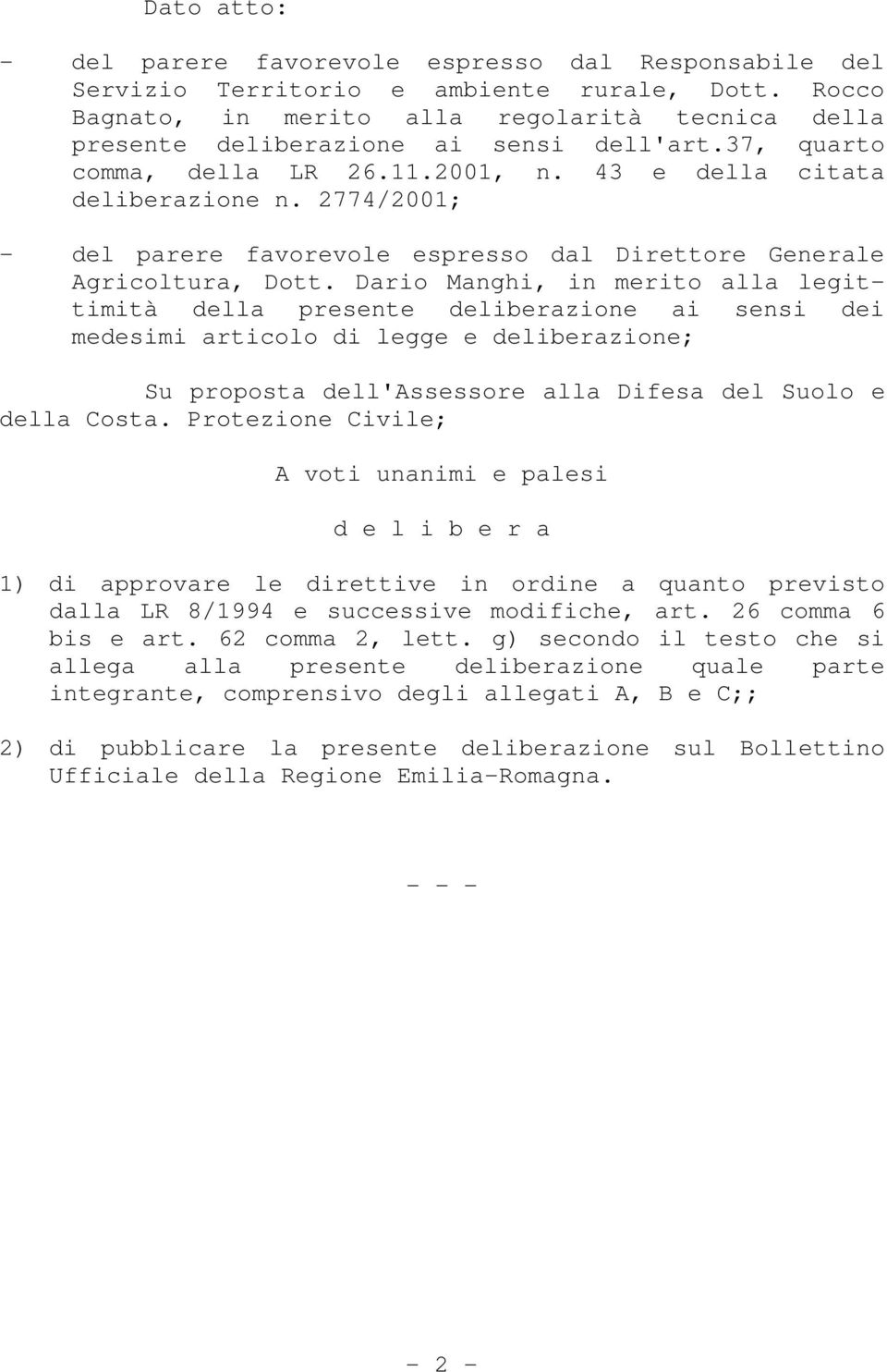 2774/2001; - del parere favorevole espresso dal Direttore Generale Agricoltura, Dott.