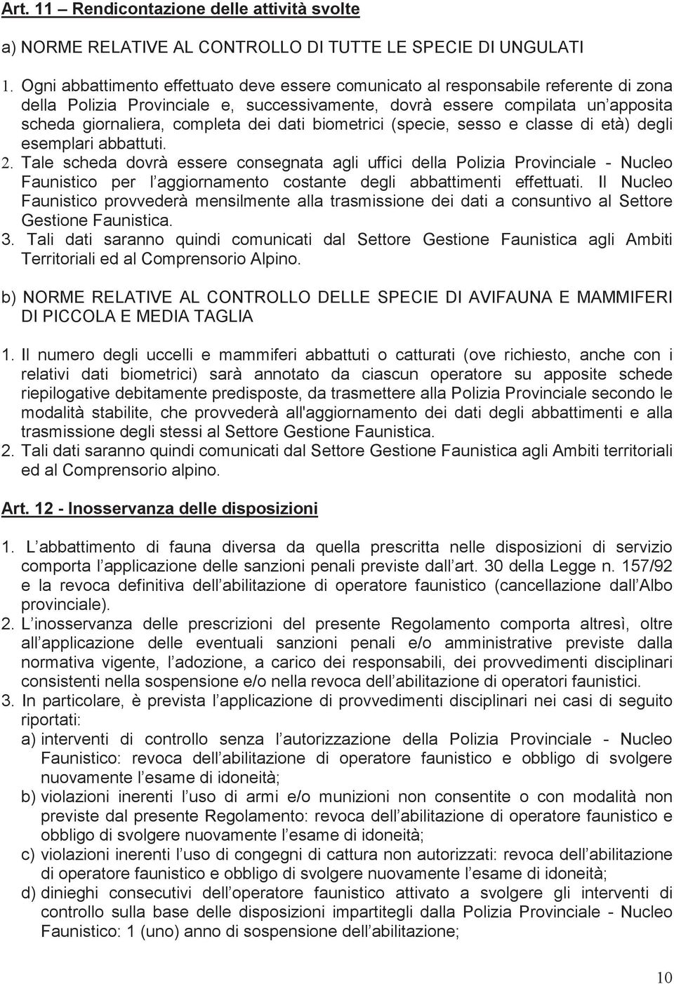 dati biometrici (specie, sesso e classe di età) degli esemplari abbattuti. 2.