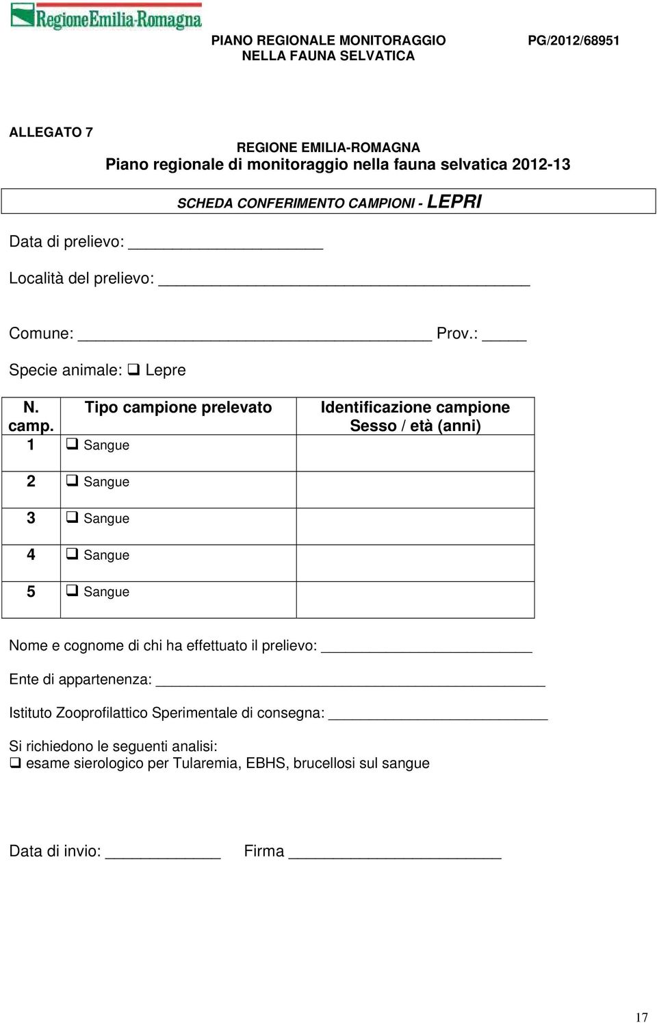 1 Sangue Identificazione campione Sesso / età (anni) 2 Sangue 3 Sangue 4 Sangue 5 Sangue Nome e cognome di chi ha effettuato il prelievo: Ente