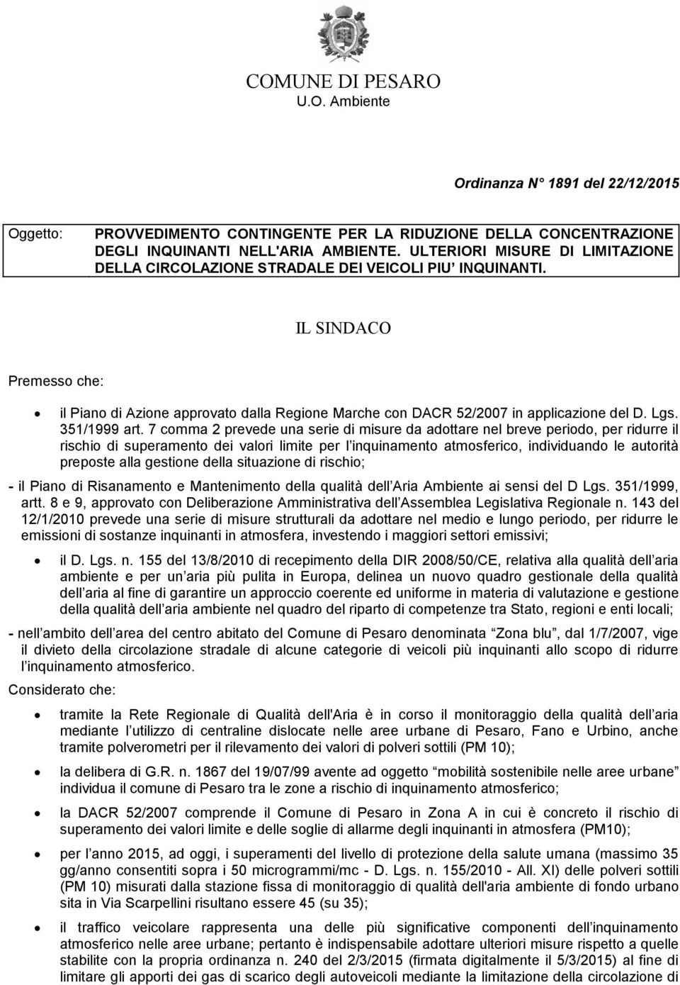 IL SINDACO Premesso che: il Piano di Azione approvato dalla Regione Marche con DACR 52/2007 in applicazione del D. Lgs. 351/1999 art.