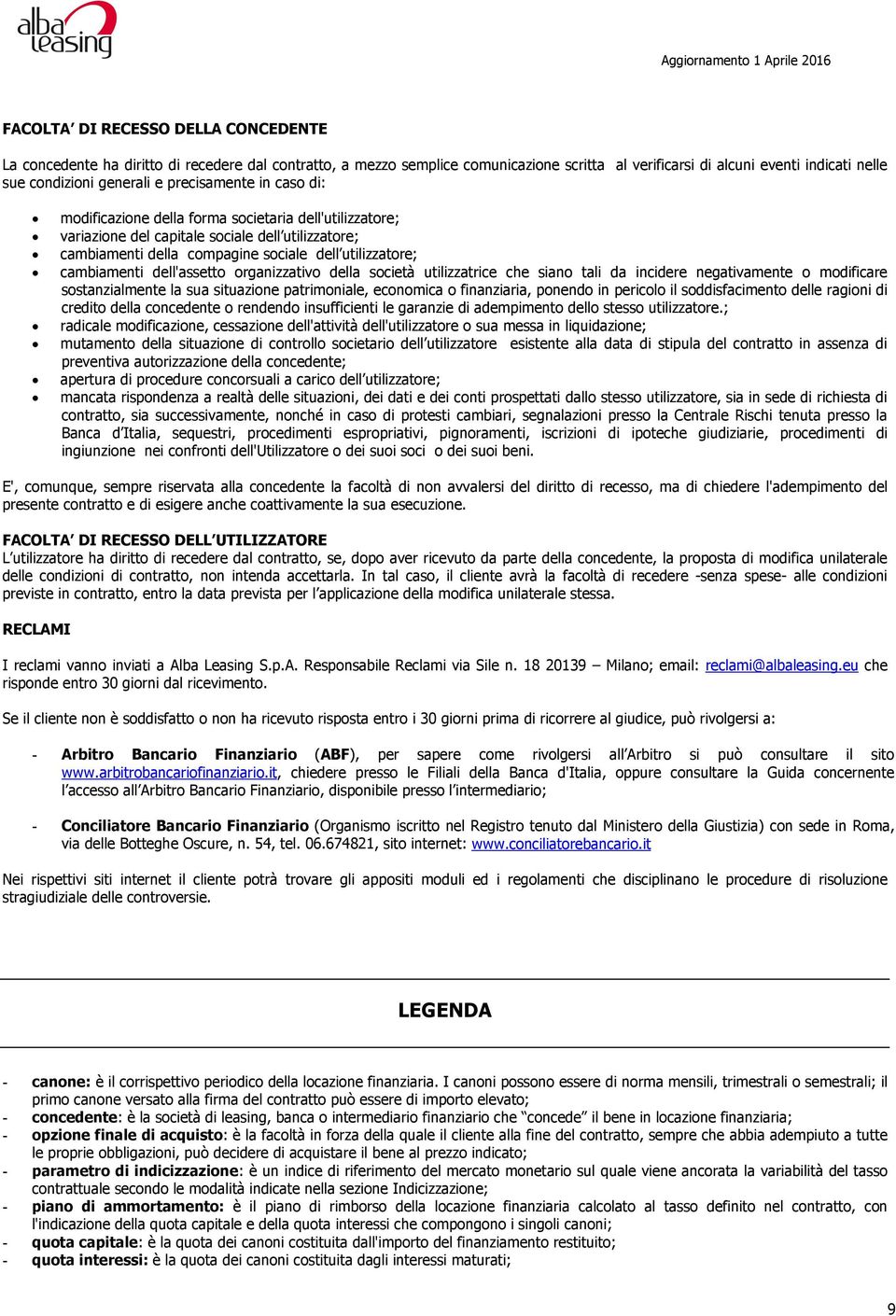 dell'assetto organizzativo della società utilizzatrice che siano tali da incidere negativamente o modificare sostanzialmente la sua situazione patrimoniale, economica o finanziaria, ponendo in