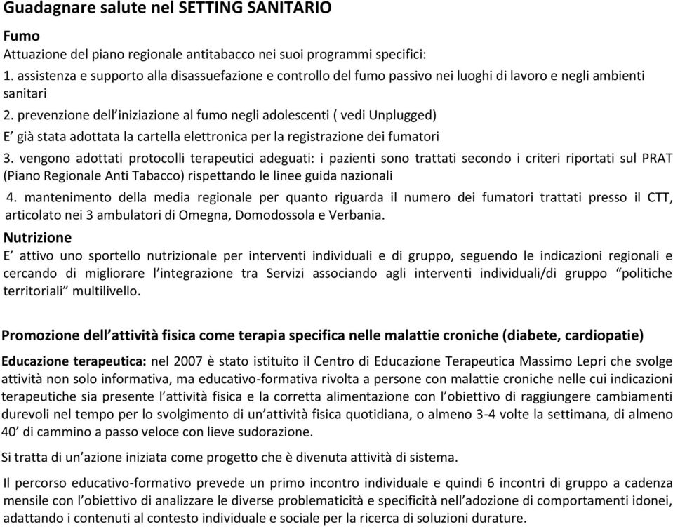 prevenzione dell iniziazione al fumo negli adolescenti ( vedi Unplugged) E già stata adottata la cartella elettronica per la registrazione dei fumatori 3.