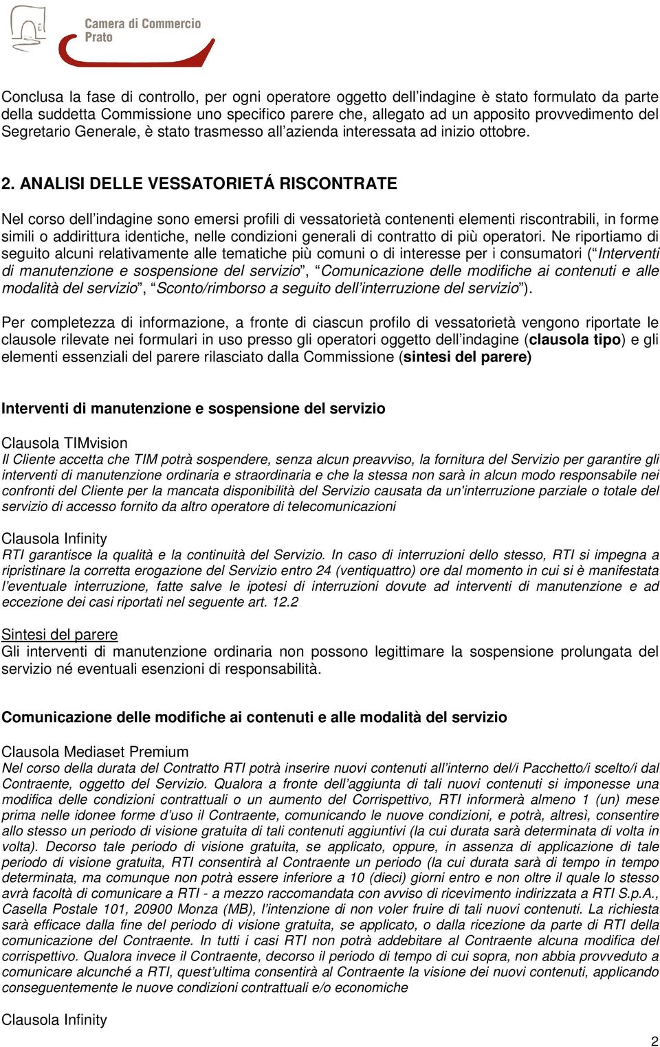 ANALISI DELLE VESSATORIETÁ RISCONTRATE Nel corso dell indagine sono emersi profili di vessatorietà contenenti elementi riscontrabili, in forme simili o addirittura identiche, nelle condizioni