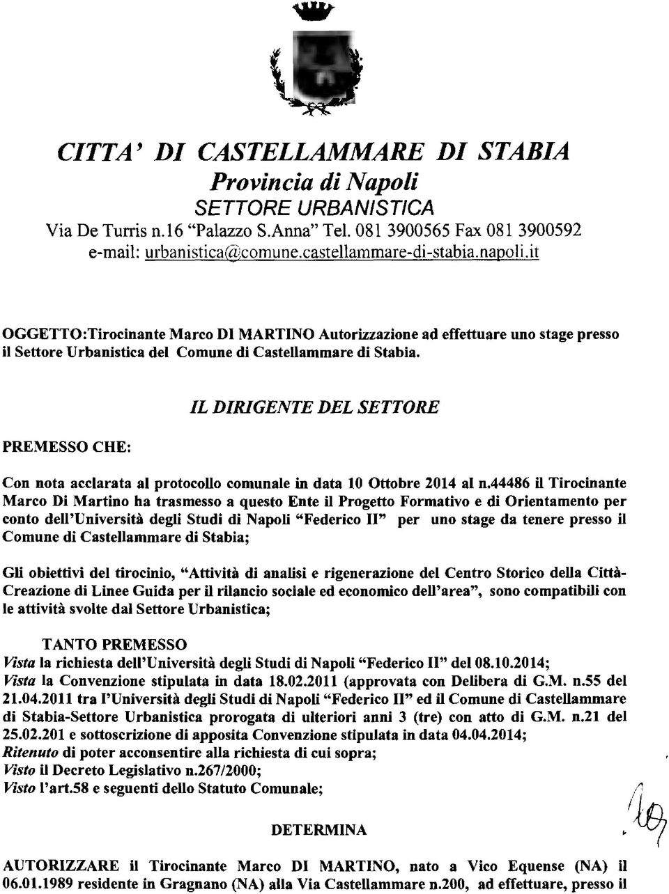 PREMESSO CHE: IL DIRIGENTE DEL SETTORE Con nota acclarata al protocollo comunale in data 10 Ottobre 2014 al n.