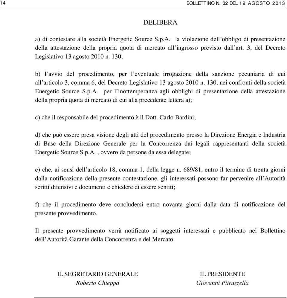 130; b) l avvio del procedimento, per l eventuale irrogazione della sanzione pecuniaria di cui all articolo 3, comma 6, del Decreto Legislativo 13 agosto 2010 n.