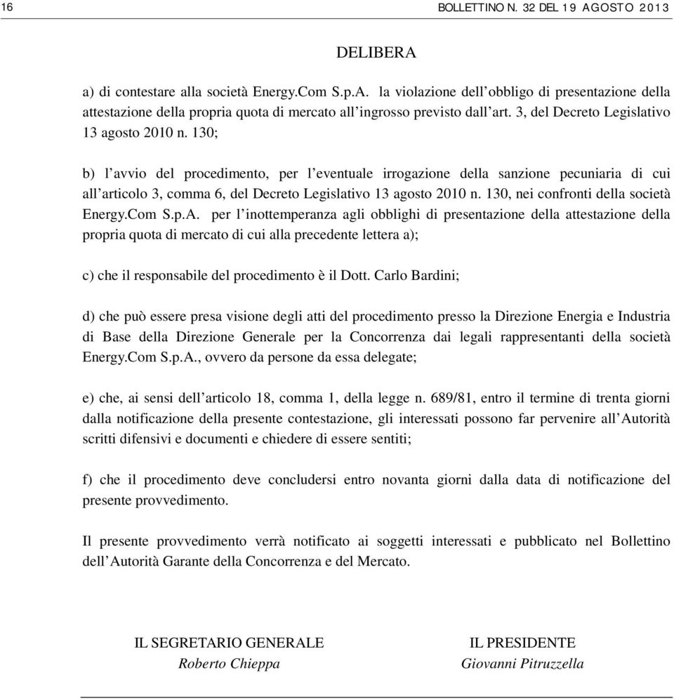 130; b) l avvio del procedimento, per l eventuale irrogazione della sanzione pecuniaria di cui all articolo 3, comma 6, del Decreto Legislativo 13 agosto 2010 n.