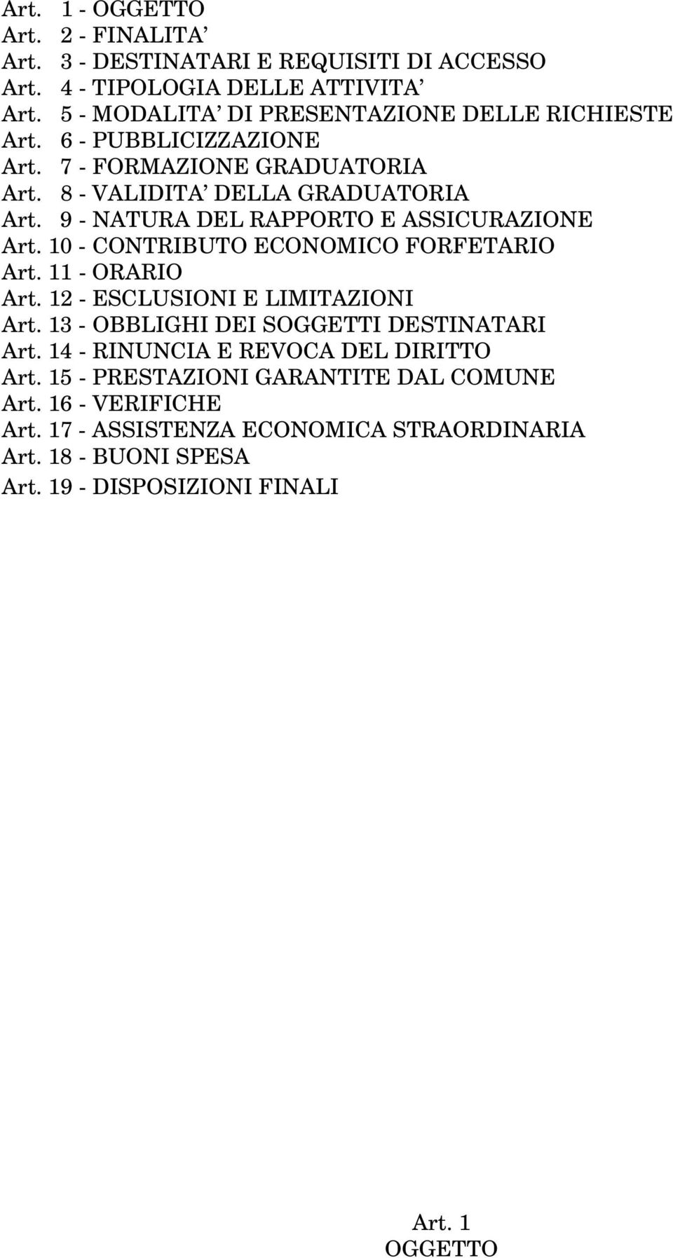 9 - NATURA DEL RAPPORTO E ASSICURAZIONE Art. 10 - CONTRIBUTO ECONOMICO FORFETARIO Art. 11 - ORARIO Art. 12 - ESCLUSIONI E LIMITAZIONI Art.