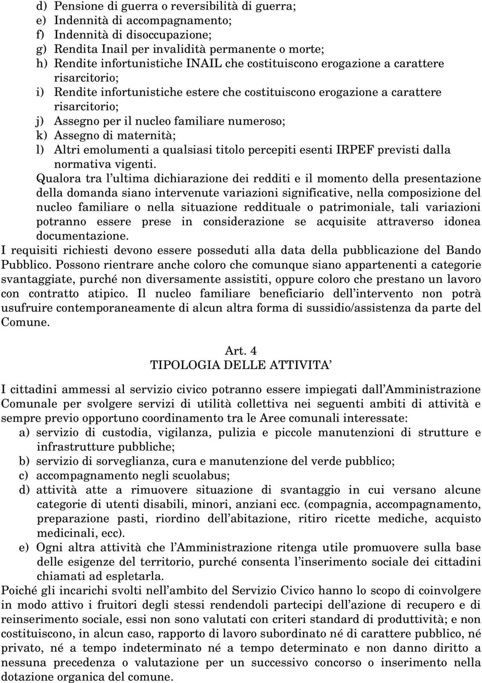 di maternità; l) Altri emolumenti a qualsiasi titolo percepiti esenti IRPEF previsti dalla normativa vigenti.