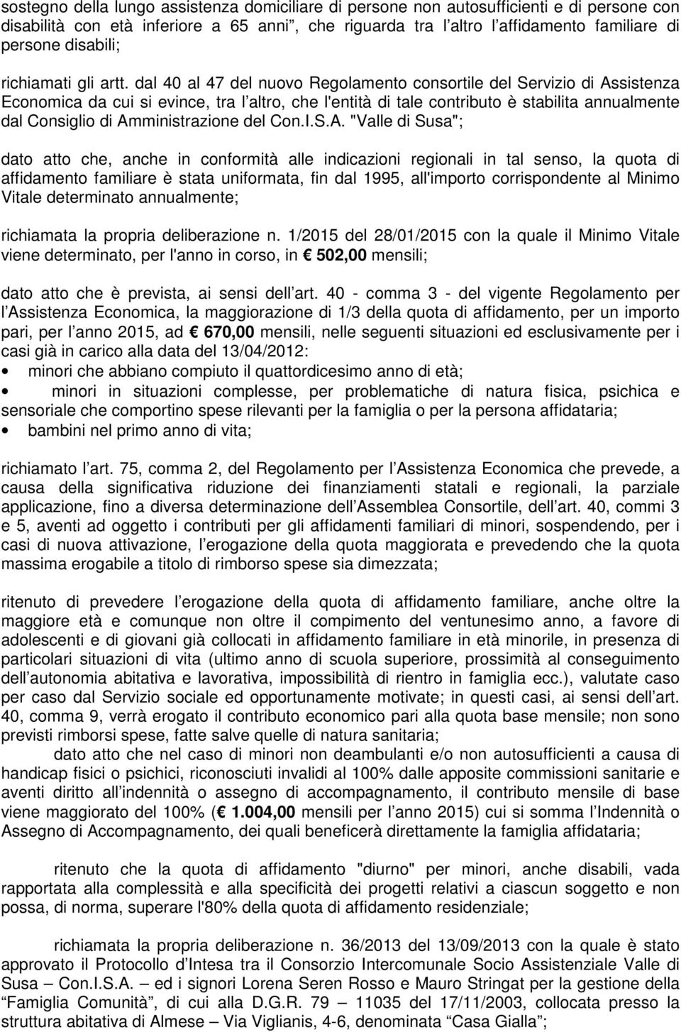 dal 40 al 47 del nuovo Regolamento consortile del Servizio di Assistenza Economica da cui si evince, tra l altro, che l'entità di tale contributo è stabilita annualmente dal Consiglio di