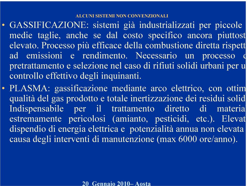 Necessario un processo d pretrattamento e selezione nel caso di rifiuti solidi urbani per un controllo effettivo degli inquinanti.