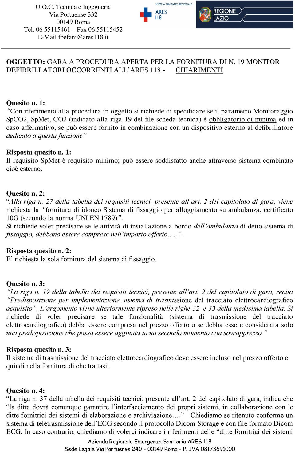 caso affermativo, se può essere fornito in combinazione con un dispositivo esterno al defibrillatore dedicato a questa funzione Risposta quesito n.