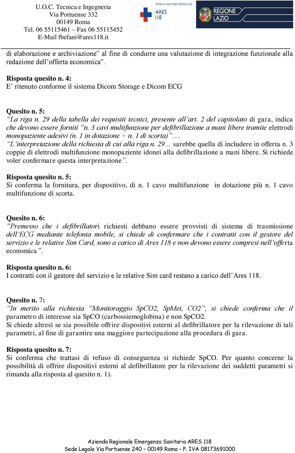 2 del capitolato di gara, indica che devono essere forniti n. 3 cavi multifunzione per defibrillazione a mani libere tramite elettrodi monopaziente adesivi (n. 1 in dotazione + n. 1 di scorta).