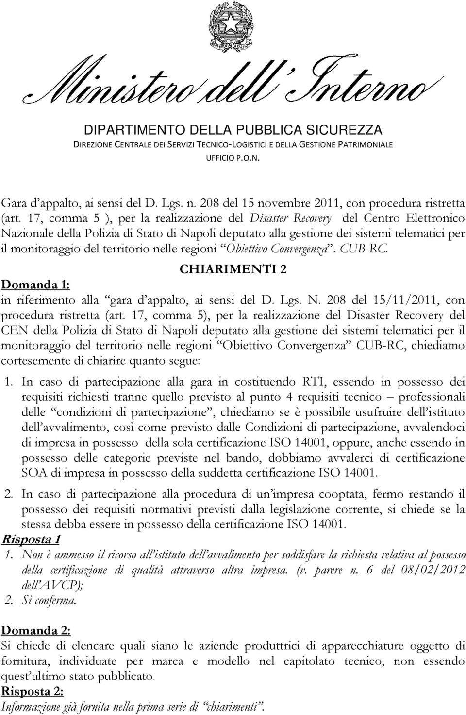 territorio nelle regioni Obiettivo Convergenza. CUB-RC. CHIARIMENTI 2 Domanda 1: in riferimento alla gara d appalto, ai sensi del D. Lgs. N. 208 del 15/11/2011, con procedura ristretta (art.