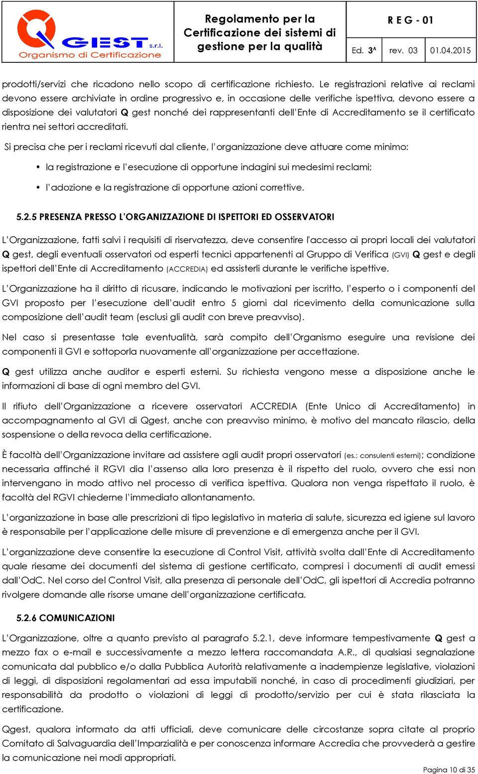 rappresentanti dell Ente di Accreditamento se il certificato rientra nei settori accreditati.