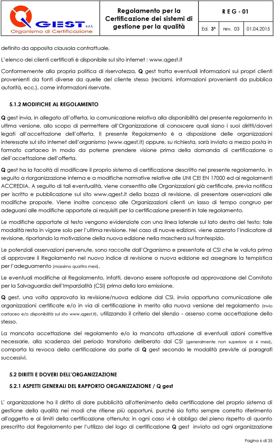 provenienti da pubblica autorità, ecc.), come informazioni riservate. 5.1.