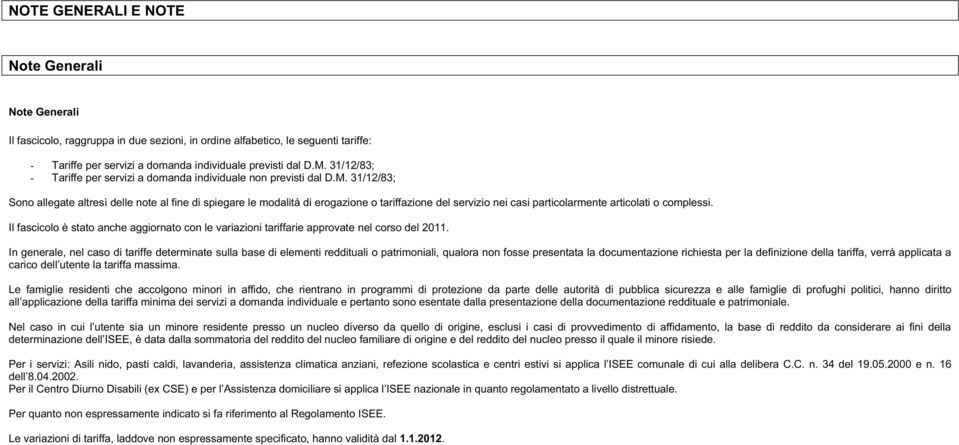 3//83; Sono allegate altresì delle note al fine di spiegare le modalità di erogazione o tariffazione del servizio nei casi particolarmente articolati o complessi.