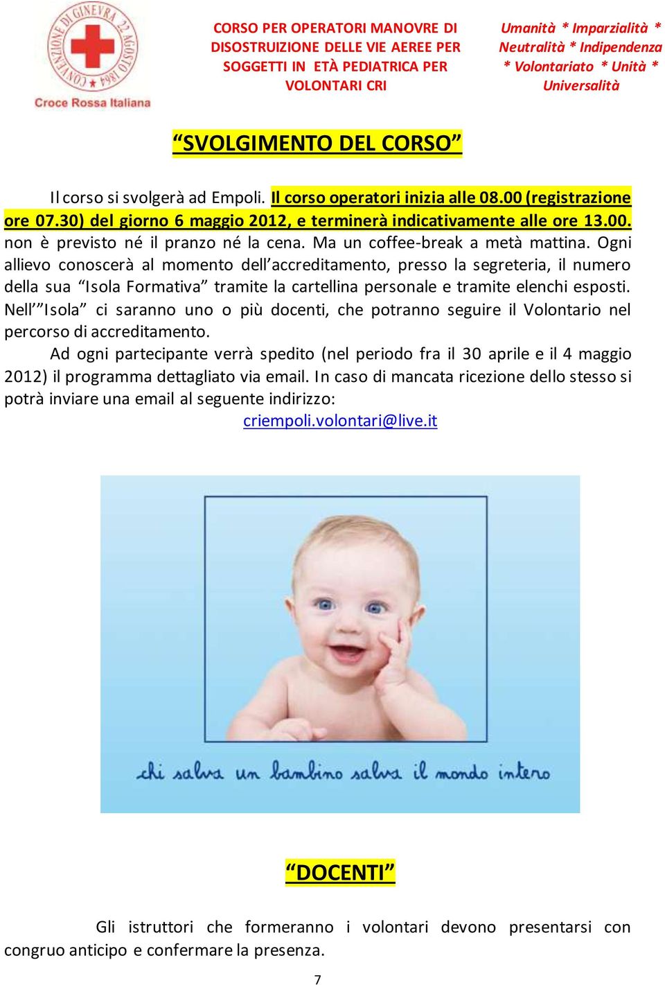 Ogni allievo conoscerà al momento dell accreditamento, presso la segreteria, il numero della sua Isola Formativa tramite la cartellina personale e tramite elenchi esposti.