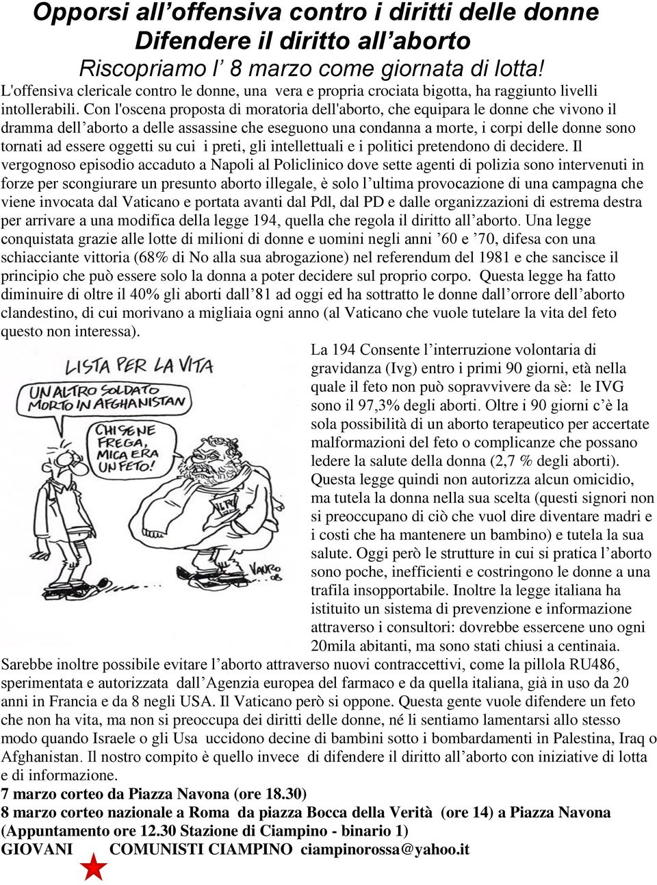 Con l'oscena proposta di moratoria dell'aborto, che equipara le donne che vivono il dramma dell aborto a delle assassine che eseguono una condanna a morte, i corpi delle donne sono tornati ad essere