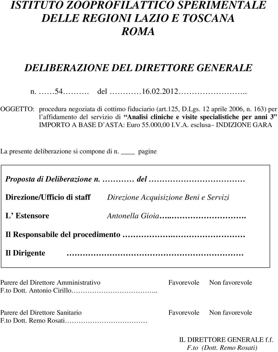 pagine Proposta di Deliberazione n. del Direzione/Ufficio di staff Direzione Acquisizione Beni e Servizi L Estensore Antonella Gioia... Il Responsabile del procedimento.