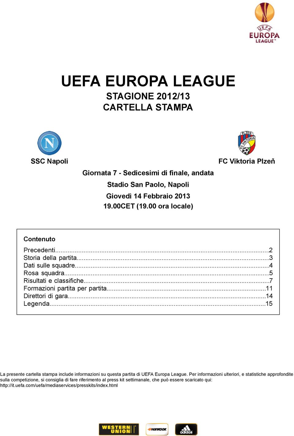 .. La presente cartella stampa include informazioni su questa partita di UEFA Europa League.